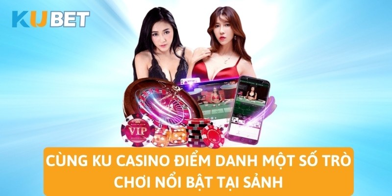 Cùng KU Casino điểm danh một số trò chơi nổi bật tại sảnh